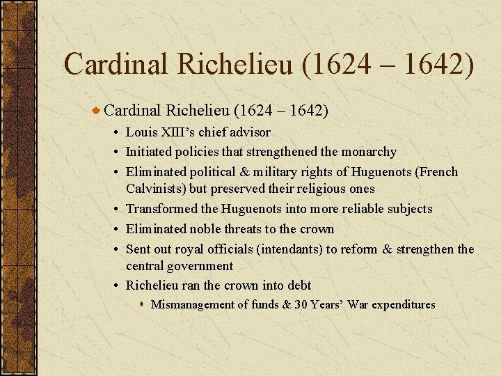 Cardinal Richelieu (1624 – 1642) • Louis XIII’s chief advisor • Initiated policies that