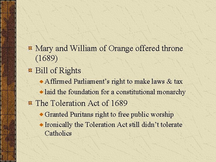 Mary and William of Orange offered throne (1689) Bill of Rights Affirmed Parliament’s right