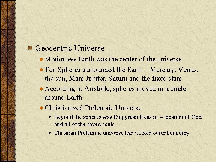 Geocentric Universe Motionless Earth was the center of the universe Ten Spheres surrounded the