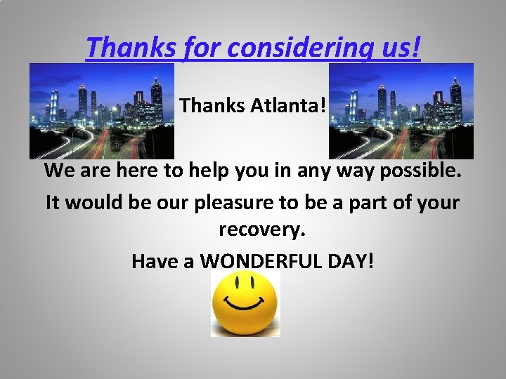 Thanks for considering us! Thanks Atlanta! We are here to help you in any