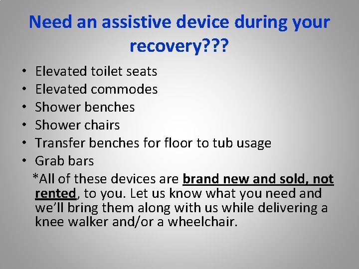 Need an assistive device during your recovery? ? ? • Elevated toilet seats •