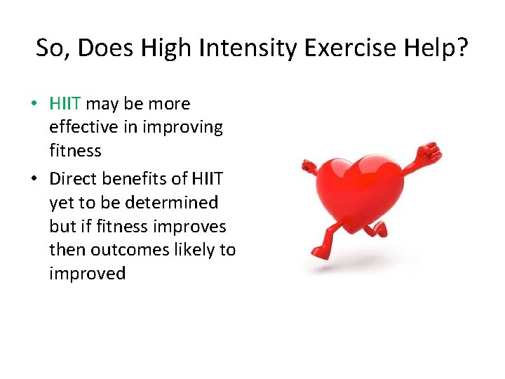 So, Does High Intensity Exercise Help? • HIIT may be more effective in improving So, Does High Intensity Exercise Help? • HIIT may be more effective in improving