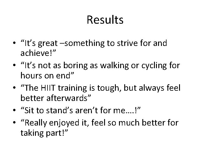 Results • “It’s great –something to strive for and achieve!” • “It’s not as Results • “It’s great –something to strive for and achieve!” • “It’s not as
