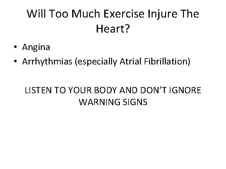 Will Too Much Exercise Injure The Heart? • Angina • Arrhythmias (especially Atrial Fibrillation) Will Too Much Exercise Injure The Heart? • Angina • Arrhythmias (especially Atrial Fibrillation)