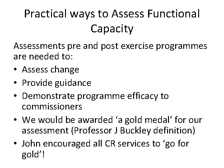 Practical ways to Assess Functional Capacity Assessments pre and post exercise programmes are needed Practical ways to Assess Functional Capacity Assessments pre and post exercise programmes are needed