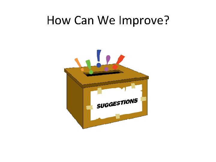 How Can We Improve? How Can We Improve?