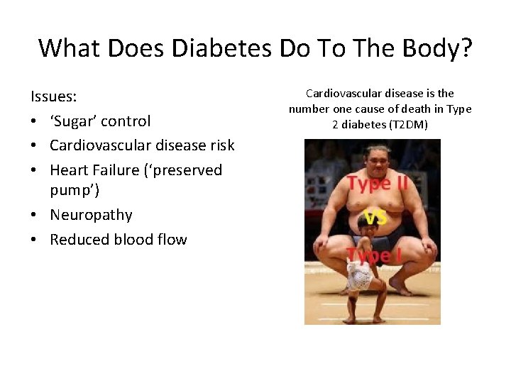 What Does Diabetes Do To The Body? Issues: • ‘Sugar’ control • Cardiovascular disease What Does Diabetes Do To The Body? Issues: • ‘Sugar’ control • Cardiovascular disease