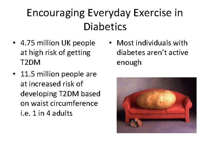 Encouraging Everyday Exercise in Diabetics • 4. 75 million UK people • Most individuals Encouraging Everyday Exercise in Diabetics • 4. 75 million UK people • Most individuals