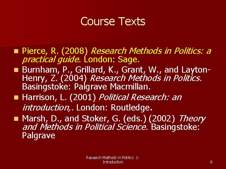Course Texts n n Pierce, R. (2008) Research Methods in Politics: a practical guide.