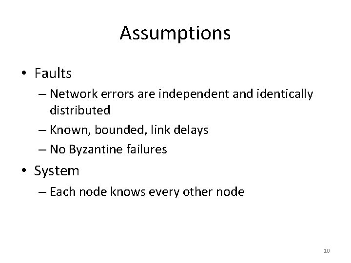 Assumptions • Faults – Network errors are independent and identically distributed – Known, bounded,