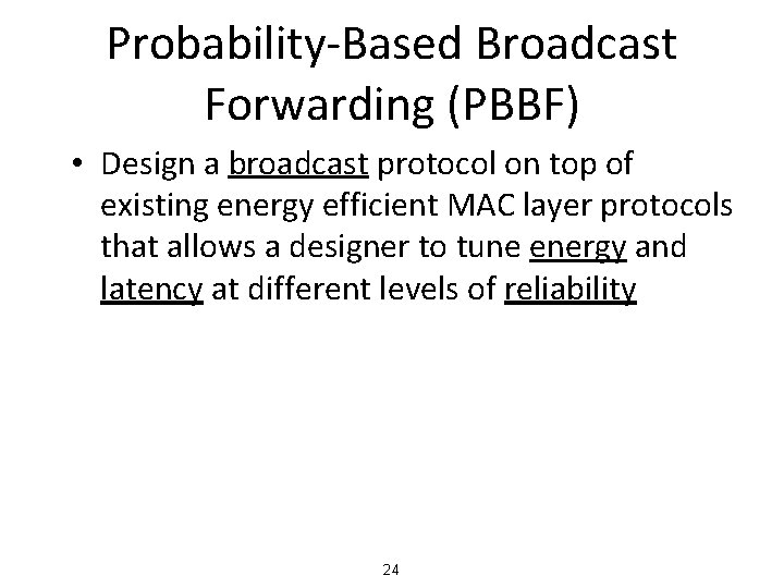 Probability-Based Broadcast Forwarding (PBBF) • Design a broadcast protocol on top of existing energy
