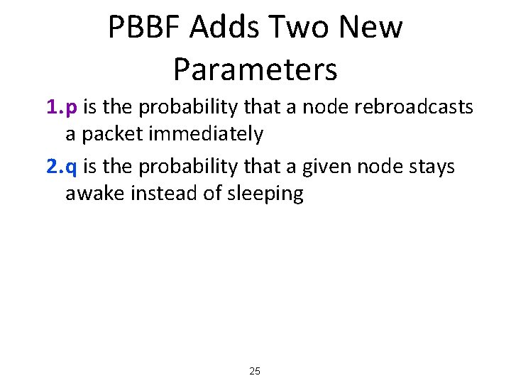 PBBF Adds Two New Parameters 1. p is the probability that a node rebroadcasts