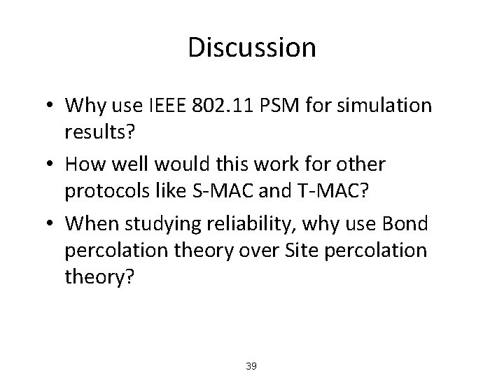 Discussion • Why use IEEE 802. 11 PSM for simulation results? • How well