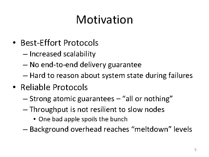 Motivation • Best-Effort Protocols – Increased scalability – No end-to-end delivery guarantee – Hard