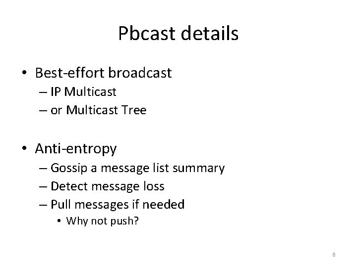 Pbcast details • Best-effort broadcast – IP Multicast – or Multicast Tree • Anti-entropy