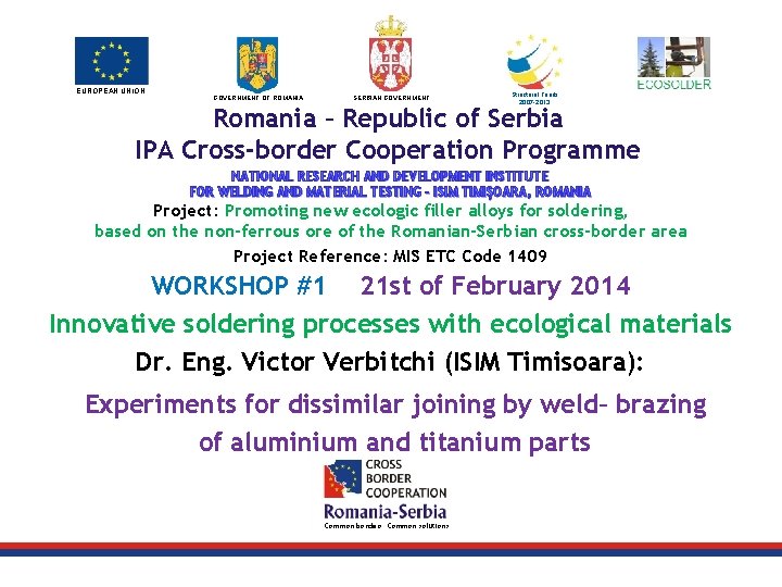 EUROPEAN UNION GOVERNMENT OF ROMANIA SERBIAN GOVERNMENT Structural Funds 2007 -2013 Romania – Republic