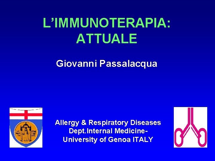 L’IMMUNOTERAPIA: ATTUALE Giovanni Passalacqua Allergy & Respiratory Diseases Dept. Internal Medicine. University of Genoa