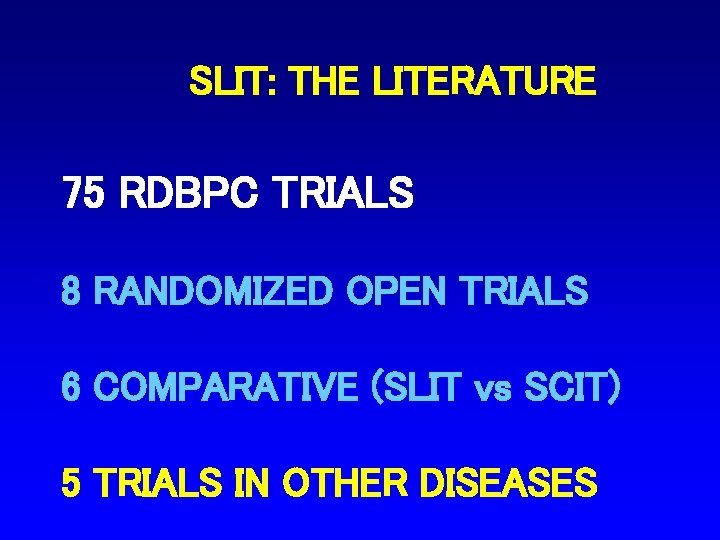 SLIT: THE LITERATURE 75 RDBPC TRIALS 8 RANDOMIZED OPEN TRIALS 6 COMPARATIVE (SLIT vs