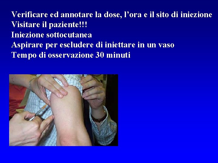 Verificare ed annotare la dose, l’ora e il sito di iniezione Visitare il paziente!!!