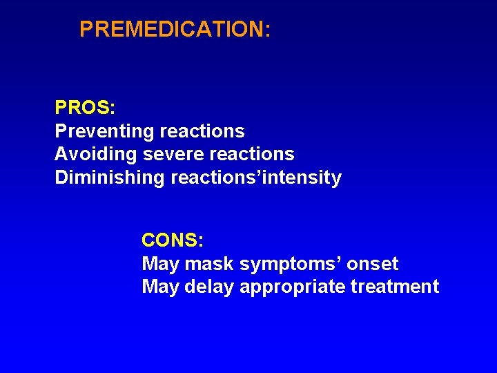 PREMEDICATION: PROS: Preventing reactions Avoiding severe reactions Diminishing reactions’intensity CONS: May mask symptoms’ onset