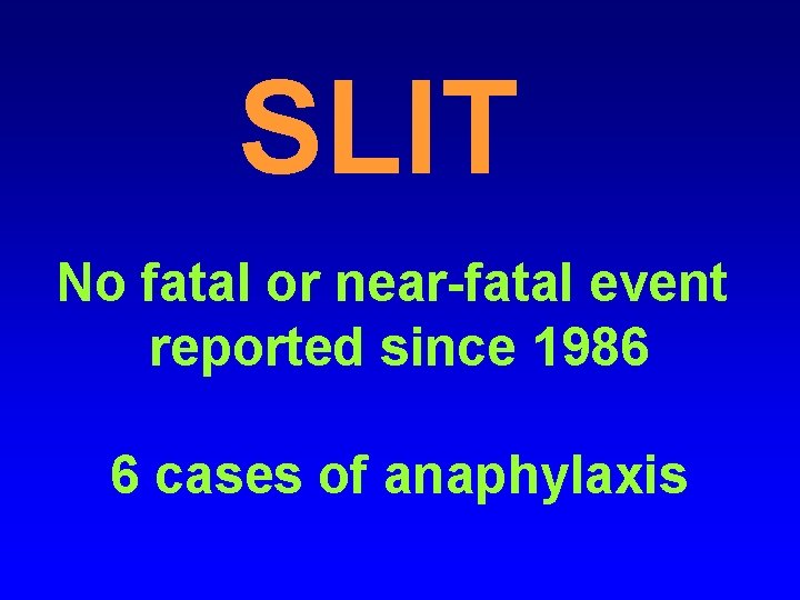 SLIT No fatal or near-fatal event reported since 1986 6 cases of anaphylaxis 