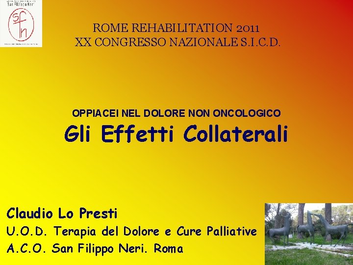 ROME REHABILITATION 2011 XX CONGRESSO NAZIONALE S. I. C. D. OPPIACEI NEL DOLORE NON