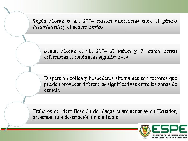 Según Moritz et al. , 2004 existen diferencias entre el género Frankliniella y el