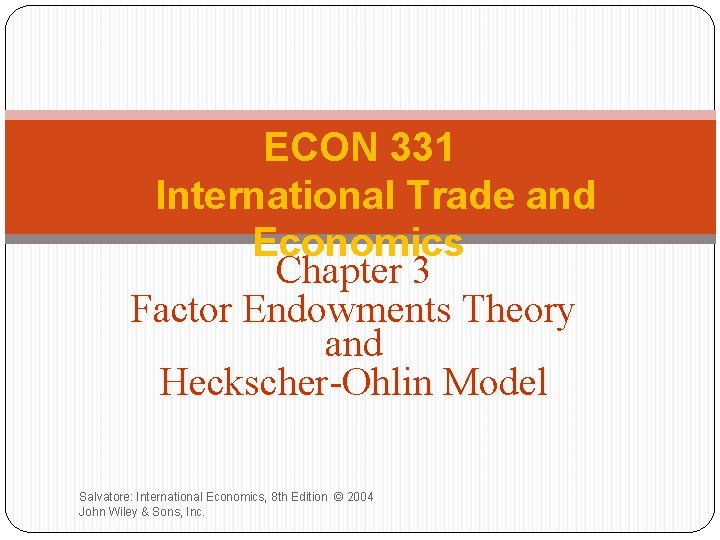 ECON 331 International Trade and Economics Chapter 3 Factor Endowments Theory and Heckscher-Ohlin Model