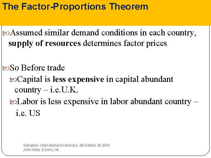 The Factor-Proportions Theorem Assumed similar demand conditions in each country, supply of resources determines