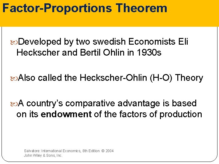 Factor-Proportions Theorem Developed by two swedish Economists Eli Heckscher and Bertil Ohlin in 1930