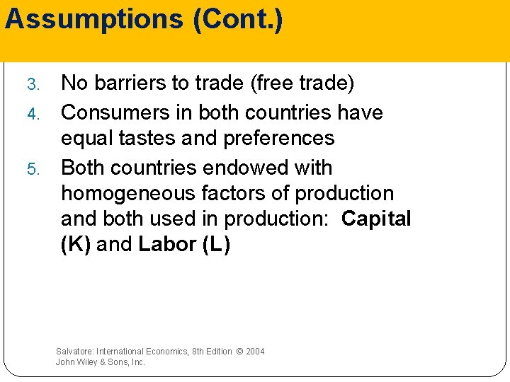 Assumptions (Cont. ) 3. 4. 5. No barriers to trade (free trade) Consumers in