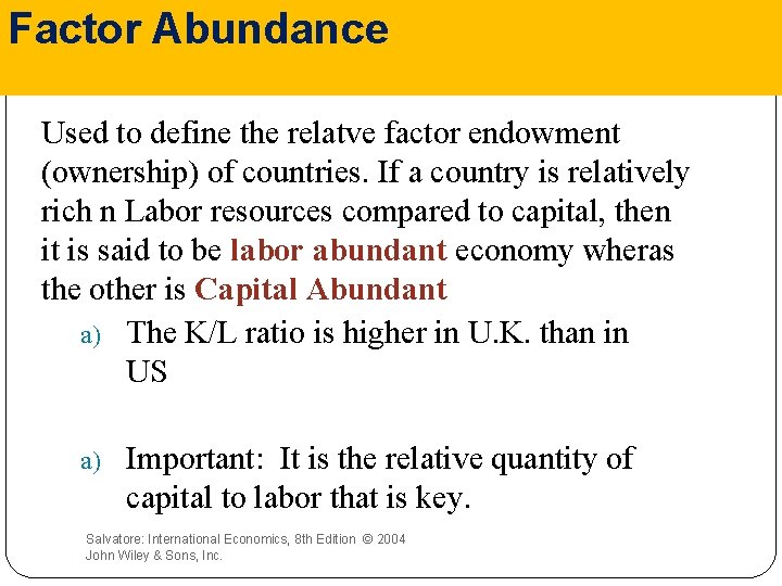 Factor Abundance Used to define the relatve factor endowment (ownership) of countries. If a