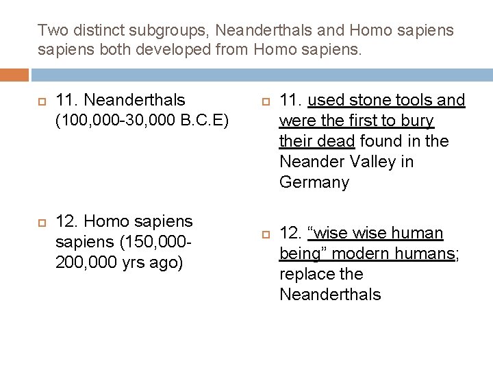 Two distinct subgroups, Neanderthals and Homo sapiens both developed from Homo sapiens. 11. Neanderthals