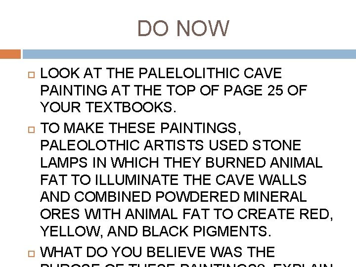 DO NOW LOOK AT THE PALELOLITHIC CAVE PAINTING AT THE TOP OF PAGE 25