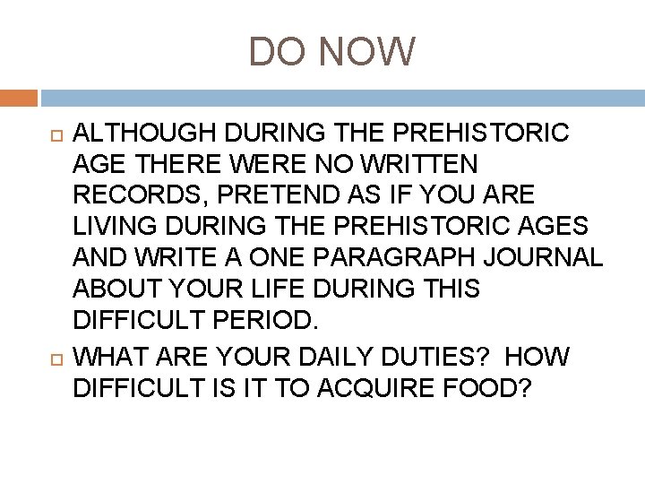DO NOW ALTHOUGH DURING THE PREHISTORIC AGE THERE WERE NO WRITTEN RECORDS, PRETEND AS
