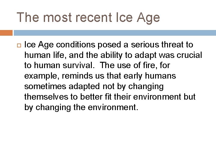 The most recent Ice Age conditions posed a serious threat to human life, and