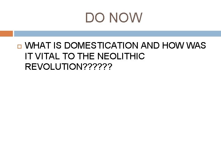 DO NOW WHAT IS DOMESTICATION AND HOW WAS IT VITAL TO THE NEOLITHIC REVOLUTION?