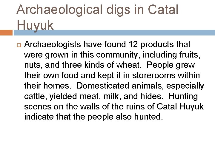 Archaeological digs in Catal Huyuk Archaeologists have found 12 products that were grown in