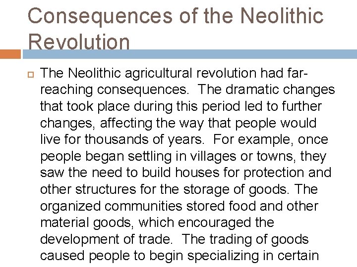 Consequences of the Neolithic Revolution The Neolithic agricultural revolution had farreaching consequences. The dramatic