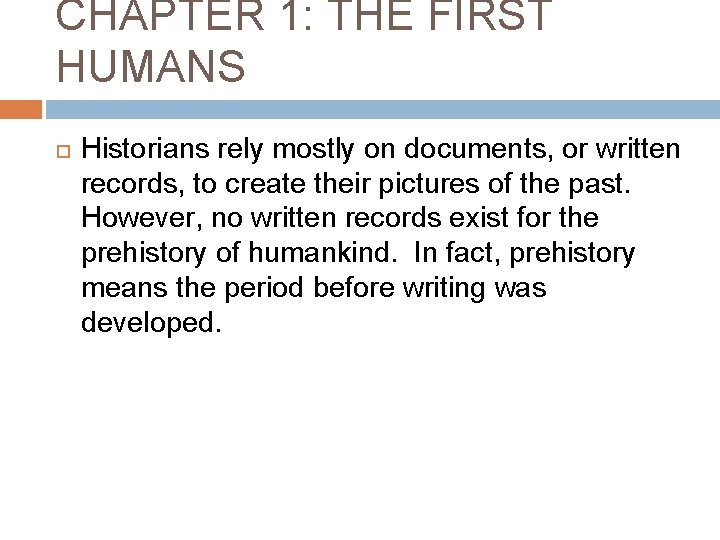 CHAPTER 1: THE FIRST HUMANS Historians rely mostly on documents, or written records, to