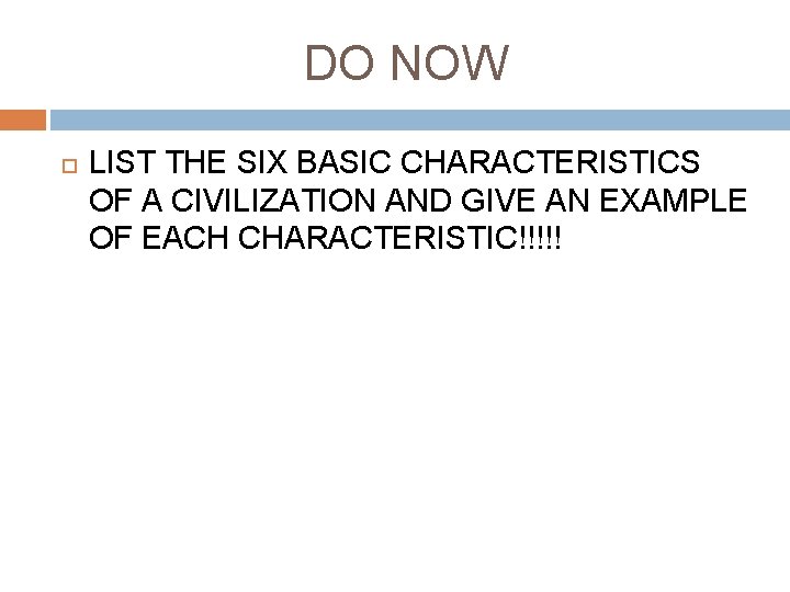 DO NOW LIST THE SIX BASIC CHARACTERISTICS OF A CIVILIZATION AND GIVE AN EXAMPLE