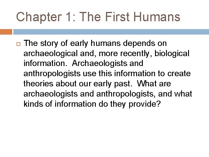 Chapter 1: The First Humans The story of early humans depends on archaeological and,