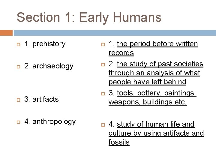 Section 1: Early Humans 1. prehistory 2. archaeology 3. artifacts 4. anthropology 1. the