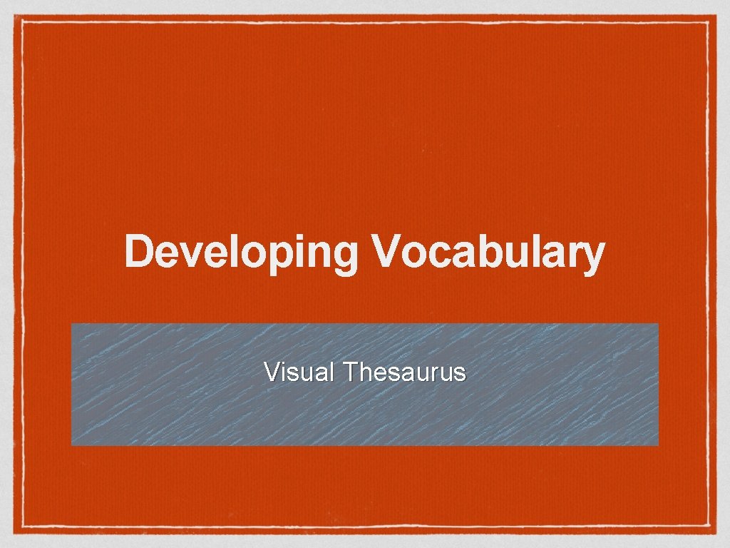 Developing Vocabulary Visual Thesaurus 
