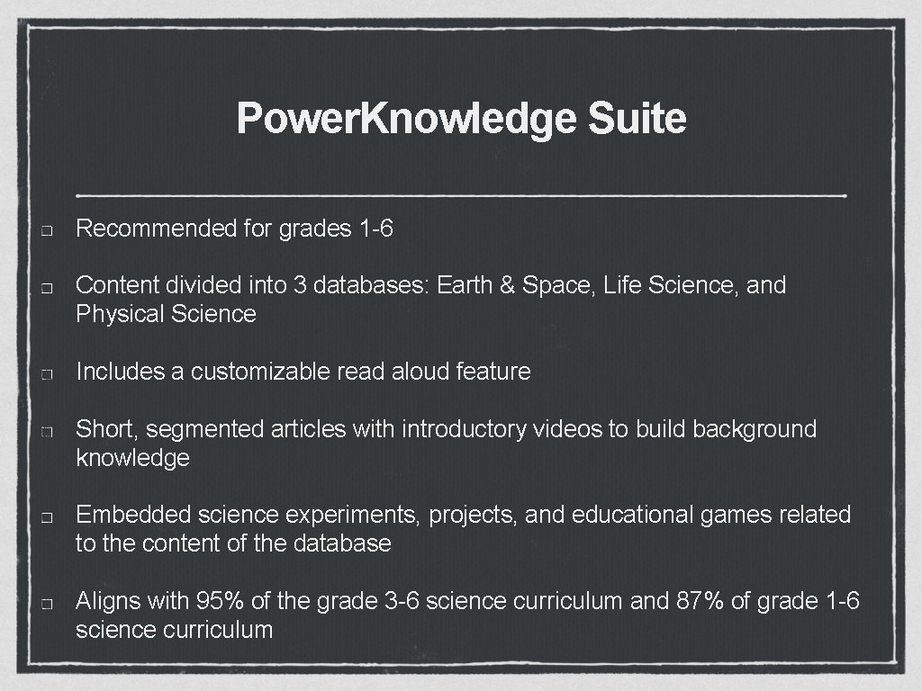 Power. Knowledge Suite Recommended for grades 1 -6 Content divided into 3 databases: Earth