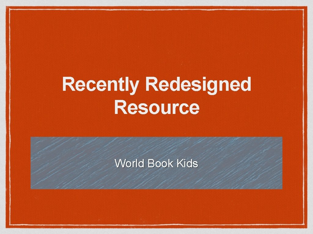 Recently Redesigned Resource World Book Kids 