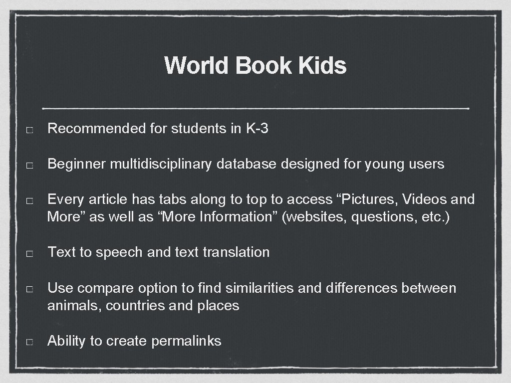 World Book Kids Recommended for students in K-3 Beginner multidisciplinary database designed for young