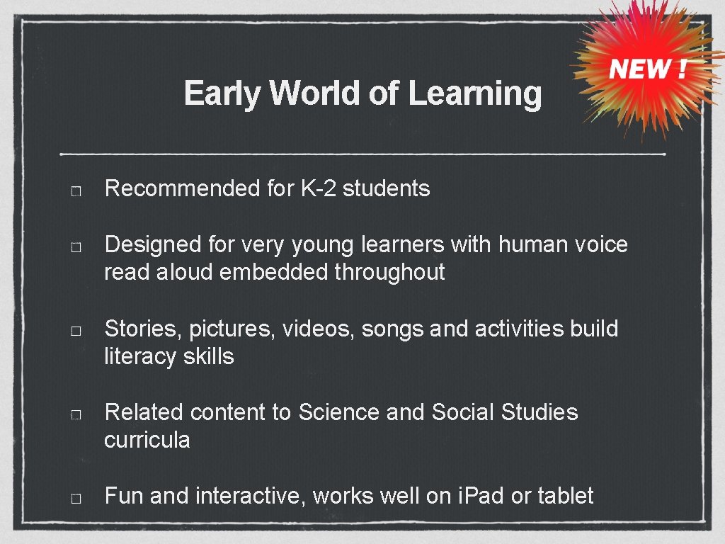 Early World of Learning Recommended for K-2 students Designed for very young learners with