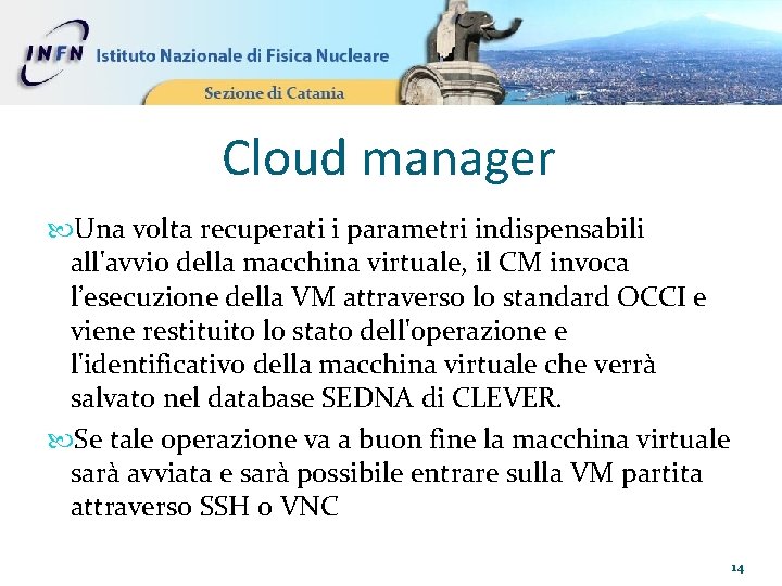 Cloud manager Una volta recuperati i parametri indispensabili all'avvio della macchina virtuale, il CM