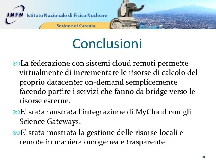 Conclusioni La federazione con sistemi cloud remoti permette virtualmente di incrementare le risorse di